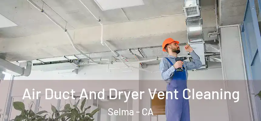 Air Duct And Dryer Vent Cleaning Selma - CA