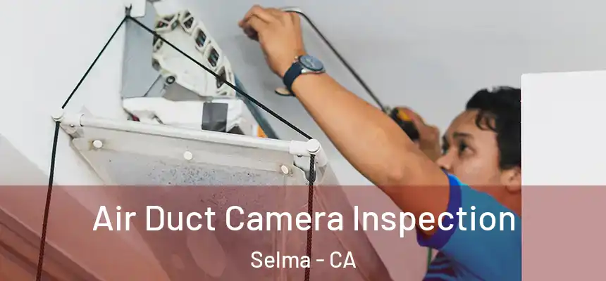  Air Duct Camera Inspection Selma - CA
