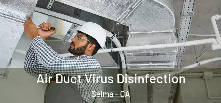  Air Duct Virus Disinfection Selma - CA