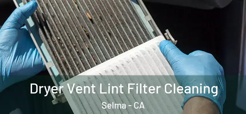  Dryer Vent Lint Filter Cleaning Selma - CA