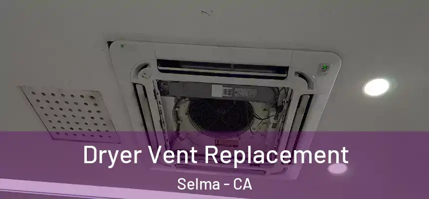  Dryer Vent Replacement Selma - CA