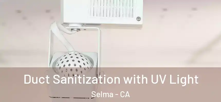 Duct Sanitization with UV Light Selma - CA