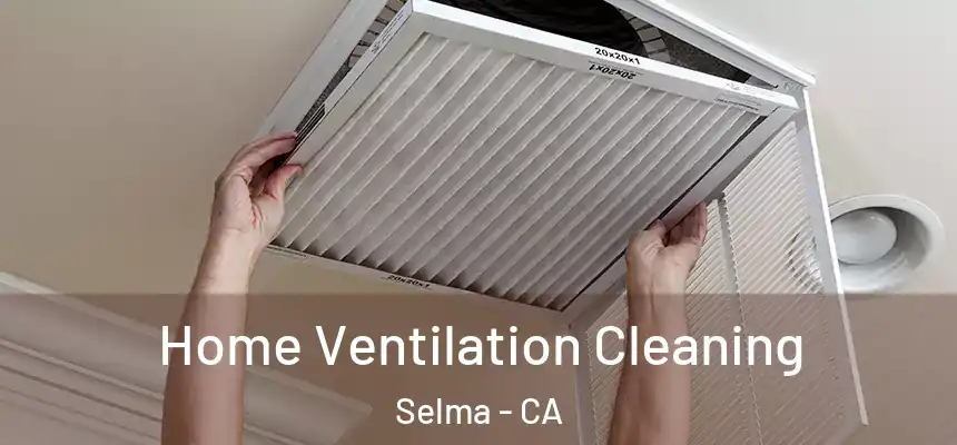  Home Ventilation Cleaning Selma - CA