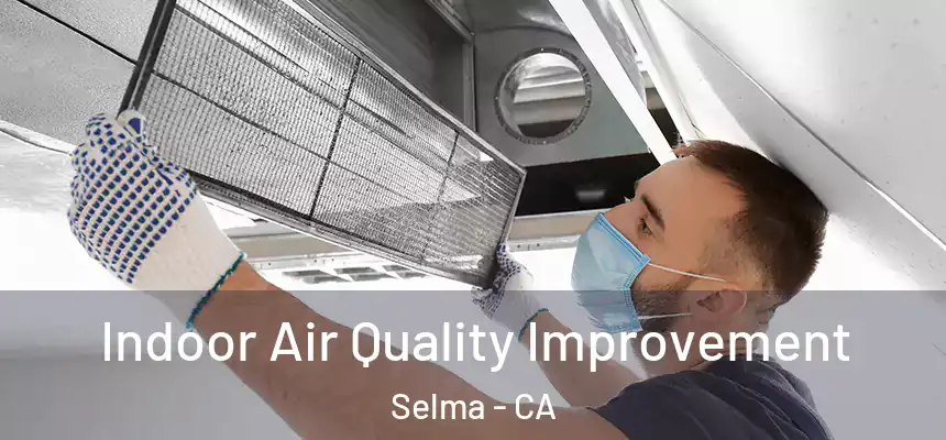  Indoor Air Quality Improvement Selma - CA