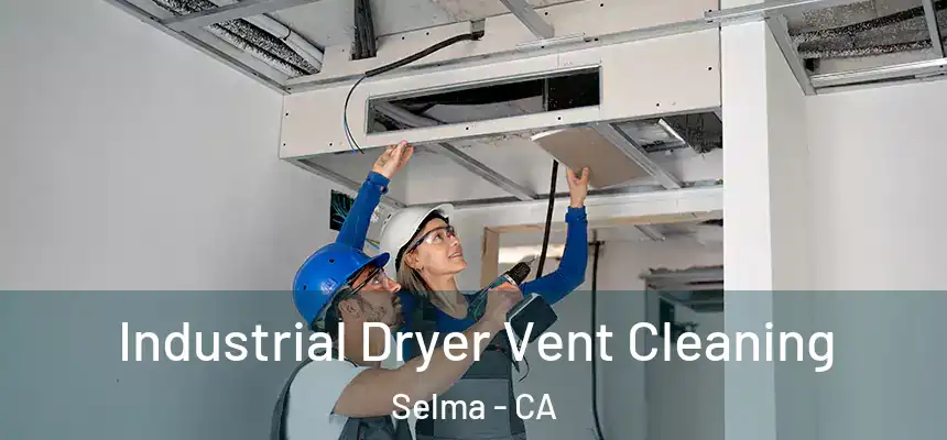 Industrial Dryer Vent Cleaning Selma - CA