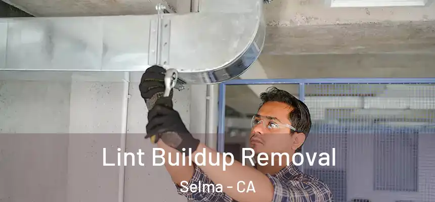  Lint Buildup Removal Selma - CA